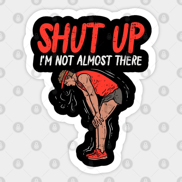 Shut up - I'm not almost there - Funny Running Sticker by Shirtbubble